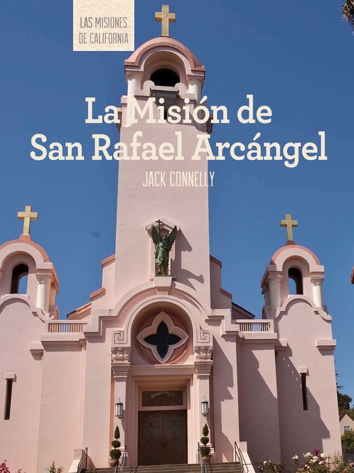 Title details for La Misión de San Rafael Arcángel (Discovering Mission San Rafael Arcángel) by Jack Connelly - Available